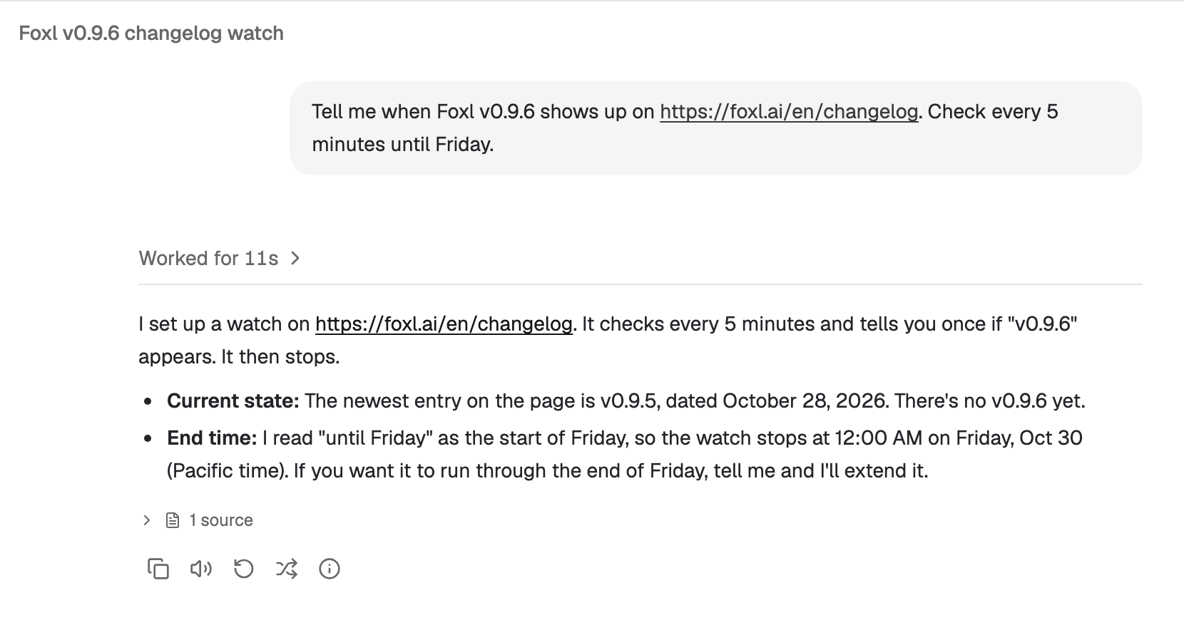 Ein Foxl-Chat. Die Bitte lautet: Tell me when Foxl v0.9.6 shows up on https://foxl.ai/en/changelog. Check every 5 minutes until Friday. Foxl antwortet, dass es eine Beobachtung eingerichtet hat, die alle 5 Minuten prüft und einmal Bescheid gibt, wenn v0.9.6 erscheint, und dann endet; dass der neueste Eintrag der Seite v0.9.5 ist; und dass es „bis Freitag“ als Beginn des Freitags verstanden hat, sodass die Beobachtung am Freitag, 30. Oktober, um 0 Uhr pazifischer Zeit endet.